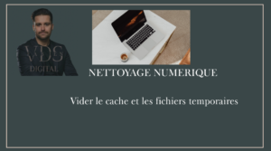 nettoyage numerique vider le cache et fichiers temporaires