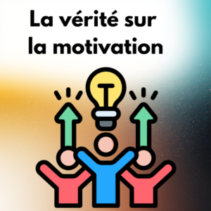 La vérité sur la motivation